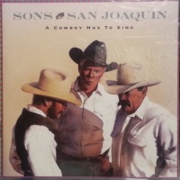 Sons Of The San Joaquin - A Cowboy Has To Sing